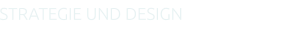 STRATEGIE UND DESIGN
