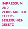 IMPRESSUM UND VERBRAUCHER-STREIT-BEILEGUNGS-GESETZ