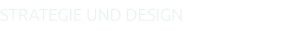 STRATEGIE UND DESIGN